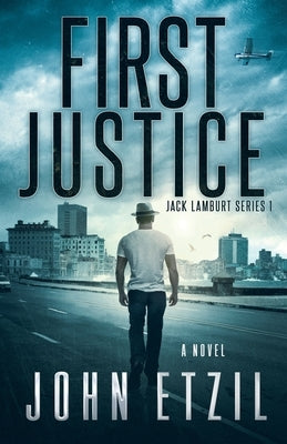 First Justice: Vigilante Justice Thriller Series 1 with Jack Lamburt by Etzil, John