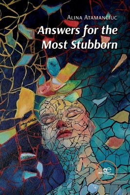 Answers for the Most Stubborn by Atamanciuc, Alina