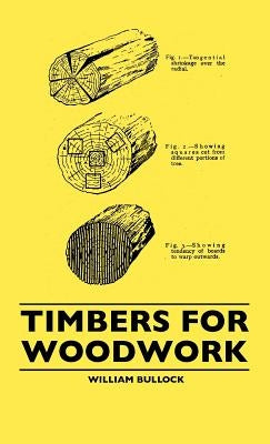 Timbers For Woodwork by Bullock, William