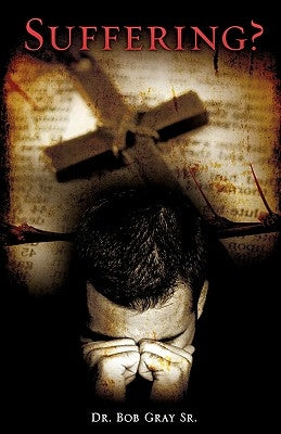 Suffering? by Gray, Bob, Sr.