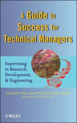 A Guide to Success for Technical Managers: Supervising in Research, Development, and Engineering by Treher, Elizabeth