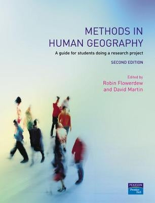 Methods in Human Geography: A Guide for Students Doing a Research Project by Flowerdew, Robin