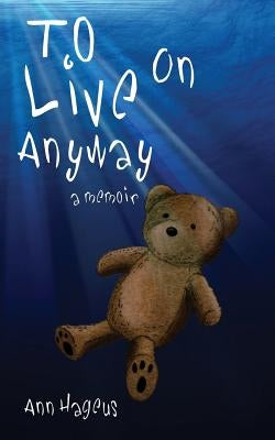 To Live on Anyway... by Hageus, Ann