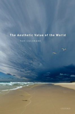 The Aesthetic Value of the World by Cochrane, Tom