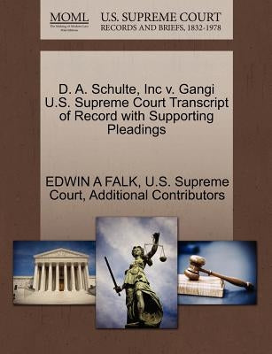 D. A. Schulte, Inc V. Gangi U.S. Supreme Court Transcript of Record with Supporting Pleadings by Falk, Edwin A.