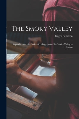 The Smoky Valley: Reproductions of a Series of Lithographs of the Smoky Valley in Kansas by Sandzén, Birger