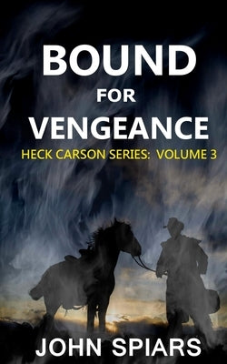 Bound for Vengeance: Heck Carson Series: Volume 3 by Spiars, John