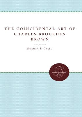 The Coincidental Art of Charles Brockden Brown by Grabo, Norman S.
