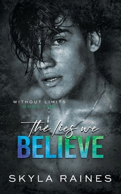 The Lies We Believe by Raines, Skyla