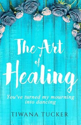 The Art of Healing: You've turned my mourning into dancing by Rodriguez, Jose