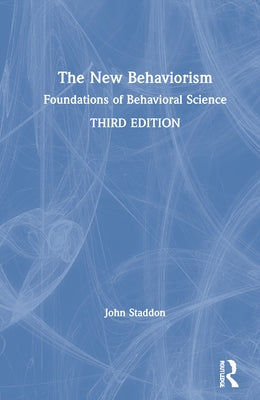 The New Behaviorism: Foundations of Behavioral Science by Staddon, John