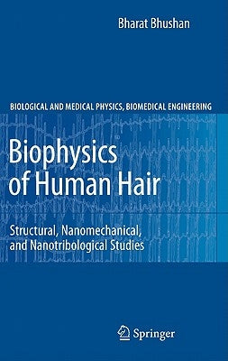 Biophysics of Human Hair: Structural, Nanomechanical, and Nanotribological Studies by Bhushan, Bharat