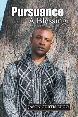 Pursuance: A Blessing by Lugo, Jason Curtis