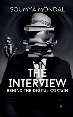 The Interview: Behind The Digital Curtain by Soumya Mondal