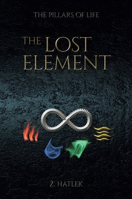 The Pillars of Life: The Lost Element by Hatlek, Zeljko