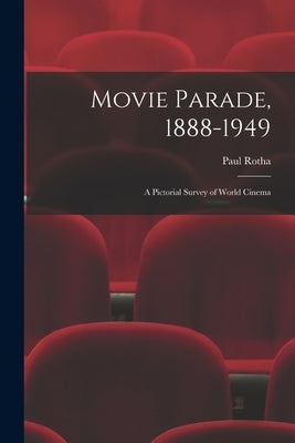 Movie Parade, 1888-1949: a Pictorial Survey of World Cinema by Rotha, Paul 1907-1984