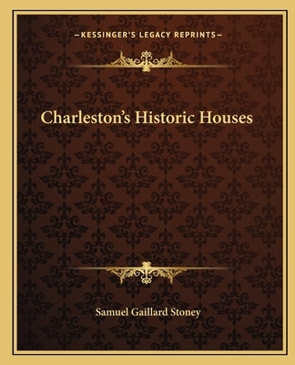 Charleston's Historic Houses by Stoney, Samuel Gaillard
