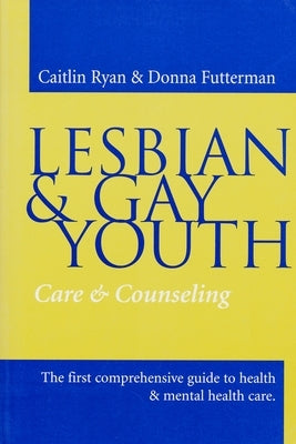Lesbian and Gay Youth: Care and Counseling by Ryan, Caitlin