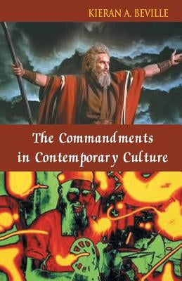 The Commandments in Contemporary Culture by Beville, Kieran