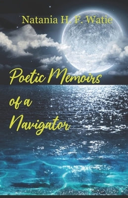 Poetic Memoirs of a Navigator by Watie, Natania H. F.