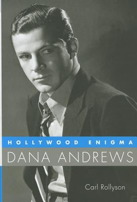 Hollywood Enigma: Dana Andrews by Rollyson, Carl