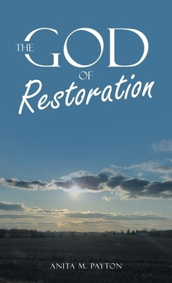 The God of Restoration by Payton, Anita M.