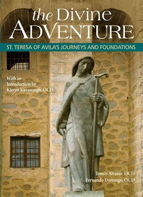 The Divine Adventure: St. Teresa of Avila's Journeys and Foundations by Alvarez, Tomaas