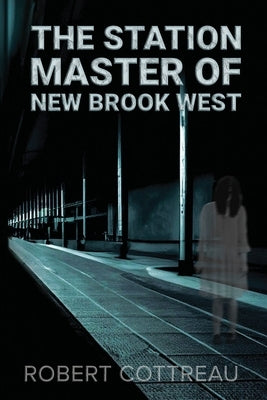 The Station Master of New Brook West by Cottreau, Robert