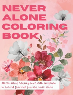 Never Alone Coloring Book: Stress Relief - Never Alone Coloring Book with Large Patterns, Scripture, And More For Relaxation by Danielle, Ashley