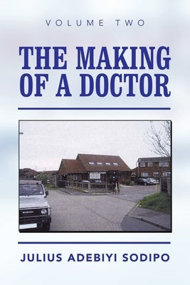 The Making of a Doctor by Sodipo, Julius Adebiyi