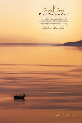 Sword and Spirit Power Planner, Volume 1: Matthew, Mark, Luke: A lined calendar, schedule organizer, time management diary, prayer journal for reading by Vincent, Mikaela