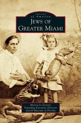 Jews of Greater Miami by Zerivitz, Marcia Jo