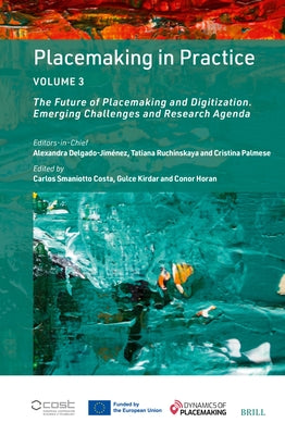 Placemaking in Practice Volume 3: The Future of Placemaking and Digitization. Emerging Challenges and Research Agenda by Smaniotto Costa, Carlos