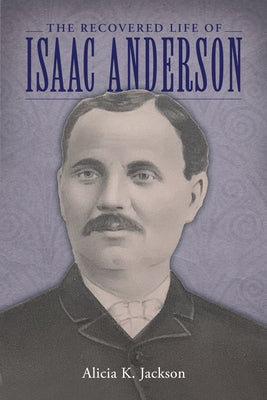 Recovered Life of Isaac Anderson by Jackson, Alicia K.