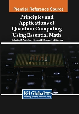 Principles and Applications of Quantum Computing Using Essential Math by Daniel, A.