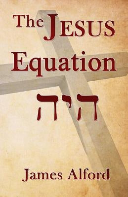 The Jesus Equation by Alford, James