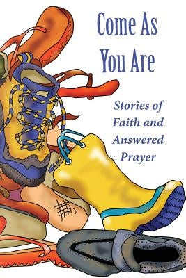 Come As Your Are: Stories of Faith and Answered Prayer by Books, Class