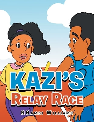 Kazi's Relay Race by Williams, Nnamdi