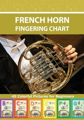 French Horn Fingering Chart: 45 Colorful Pictures for Beginners by Winter, Helen