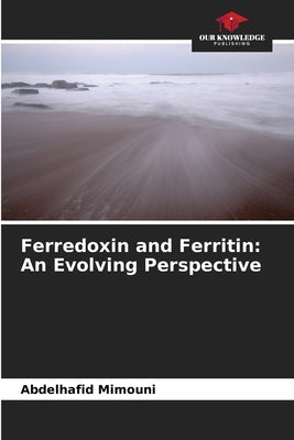 Ferredoxin and Ferritin: An Evolving Perspective by Mimouni, Abdelhafid