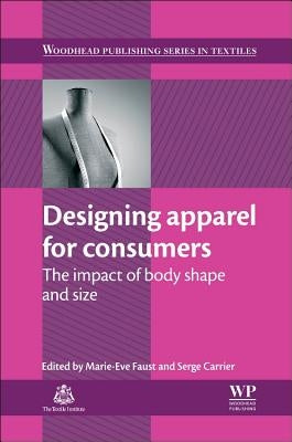Designing Apparel for Consumers: The Impact of Body Shape and Size by Faust, M-E