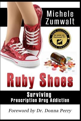 Ruby Shoes: Surviving Prescription Drug Addiction by Perry, Donna