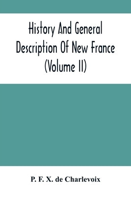 History And General Description Of New France (Volume Ii) by F. X. de Charlevoix, P.