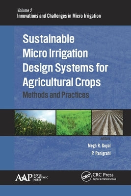 Sustainable Micro Irrigation Design Systems for Agricultural Crops: Methods and Practices by Goyal, Megh R.