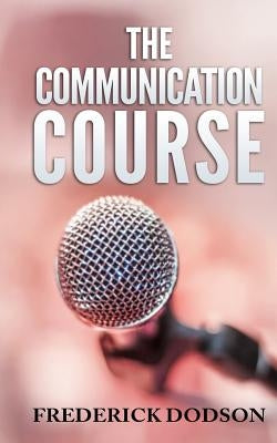 The Communication Course by Dodson, Frederick