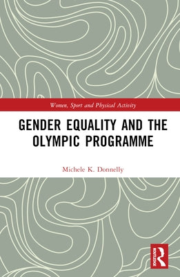 Gender Equality and the Olympic Programme by Donnelly, Michele K.