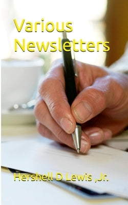 Various Newsletters Of Encouragement by Lewis, Hershell D., Jr.