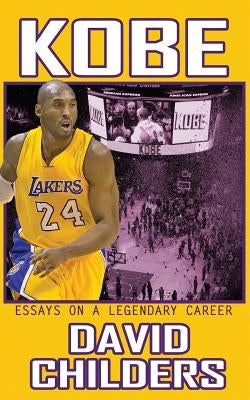 Kobe: Essays on a Legendary Career by Childers, David