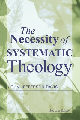 The Necessity of Systematic Theology by Davis, John Jefferson