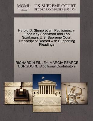 Harold D. Stump et al., Petitioners, V. Linda Kay Sparkman and Leo Sparkman. U.S. Supreme Court Transcript of Record with Supporting Pleadings by Finley, Richard H.